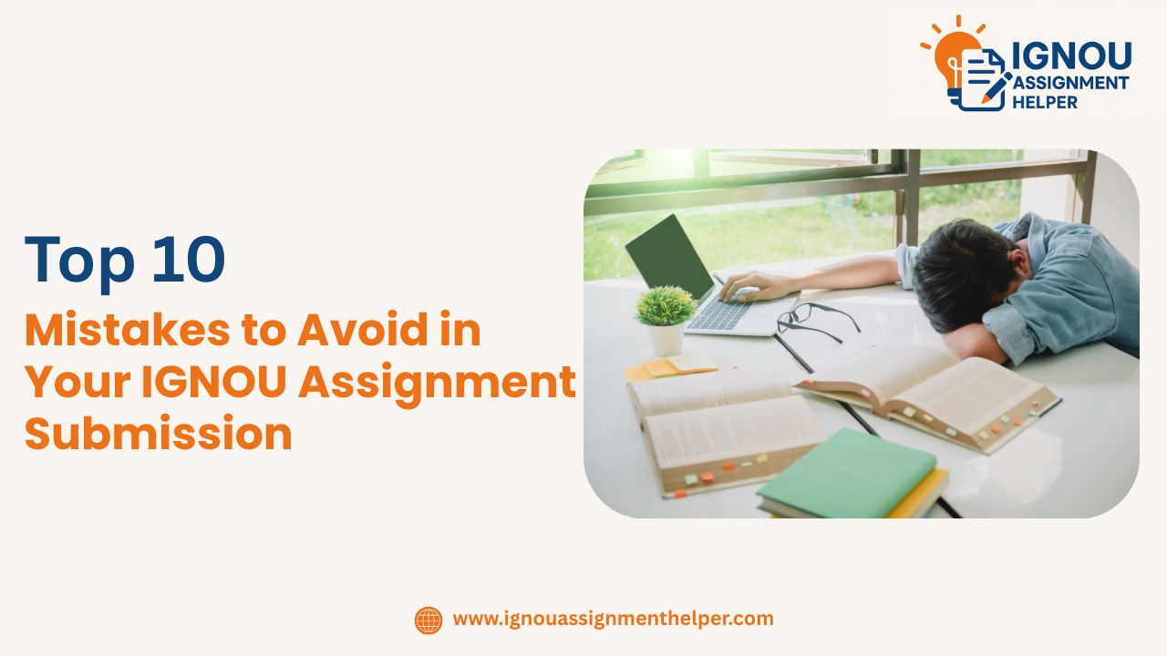 Top 10 Mistakes to Avoid in Your IGNOU Assignment Submission